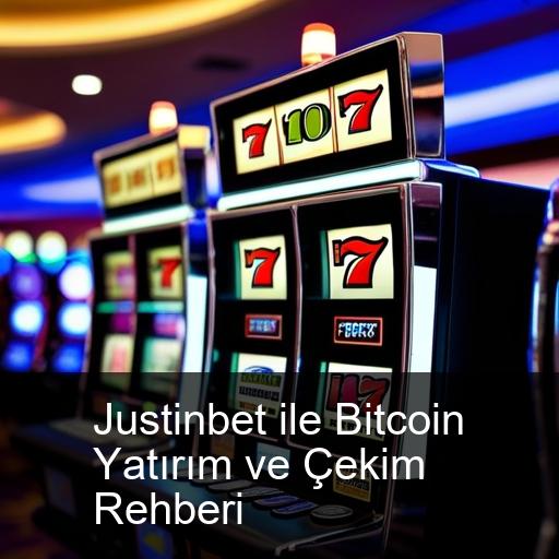 Justinbet ile Bitcoin Yatırım ve Çekim Rehberi